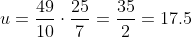 u=\frac{49}{10}\cdot\frac{25}{7}=\frac{35}{2}=17.5