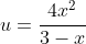 u=\frac{4x^2}{3-x}