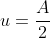 u=\frac{A}{2}