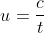 u=\frac{c}{t}