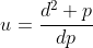 u=\frac{d^2+p}{dp}