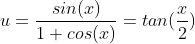 u=\frac{sin(x)}{1+cos(x)}=tan({\frac{x}{2}})