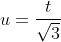 u=\frac{t}{\sqrt{3}}