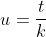 u=\frac{t}{k}