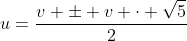 u=\frac{v \pm v \cdot \sqrt{5}}{2}