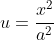 u=\frac{x^2}{a^2}