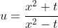 u=\frac{x^2+t}{x^2-t}