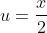 u=\frac{x}{2}