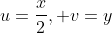 u=\frac{x}{2}, v=y