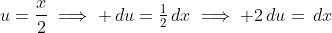 u=\frac{x}{2}\implies \,du=\tfrac{1}{2}\,dx\implies 2\,du=\,dx