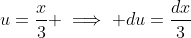u=\frac{x}{3} \implies du=\frac{dx}{3}