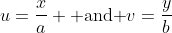 u=\frac{x}{a} \mbox{ and }v=\frac{y}{b}
