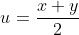 u=\frac{x+y}{2}