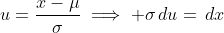 u=\frac{x-\mu}{\sigma}\implies \sigma\,du=\,dx