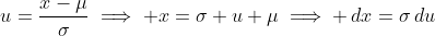 u=\frac{x-\mu}{\sigma}\implies x=\sigma u+\mu\implies \,dx=\sigma\,du
