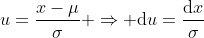 u=\frac{x-\mu}{\sigma} \Rightarrow \mathrm{d}u=\frac{\mathrm{d}x}{\sigma}