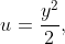 u=\frac{y^2}{2},