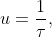 u=\frac1\tau,