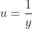 u=\frac1{y}