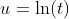 u=\ln(t)