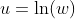 u=\ln(w)