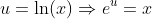 u=\ln(x)\Rightarrow{e^u=x}