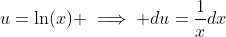 u=\ln(x) \implies du=\frac{1}{x}dx
