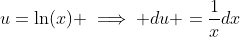 u=\ln(x) \implies du =\frac{1}{x}dx