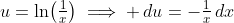 u=\ln\!\left(\tfrac{1}{x}\right)\implies \,du=-\tfrac{1}{x}\,dx