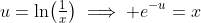 u=\ln\!\left(\tfrac{1}{x}\right)\implies e^{-u}=x