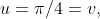 u=\pi/4=v,