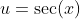 u=\sec(x)