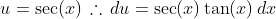 u=\sec(x)\,\therefore\,du=\sec(x)\tan(x)\,dx
