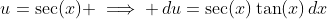 u=\sec(x) \implies \,du=\sec(x)\tan(x)\,dx