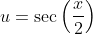 u=\sec{\left(\frac{x}{2}\right)}