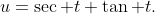 u=\sec t+\tan t.