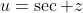 u=\sec z