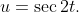 u=\sec2t.