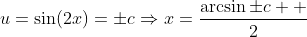 u=\sin(2x)=\pm{c}\Rightarrow{x=\frac{\arcsin\pm{c}  }{2}}