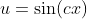 u=\sin(cx)