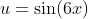 u=\sin\!\left(6x\right)