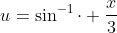 u=\sin^{-1}\cdot \frac{x}{3}