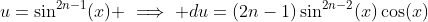 u=\sin^{2n-1}(x) \implies du=(2n-1)\sin^{2n-2}(x)\cos(x)