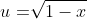 u=\sqrt[]{1-x}