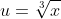 u=\sqrt[3]x