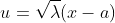 u=\sqrt{\lambda}(x-a)