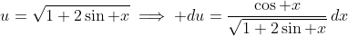 u=\sqrt{1+2\sin x}\implies du=\frac{\cos x}{\sqrt{1+2\sin x}}\,dx
