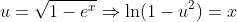 u=\sqrt{1-e^{x}}\Rightarrow{\ln(1-u^2)=x}
