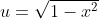 u=\sqrt{1-x^2}