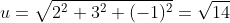 u=\sqrt{2^2+3^2+(-1)^2}=\sqrt{14}
